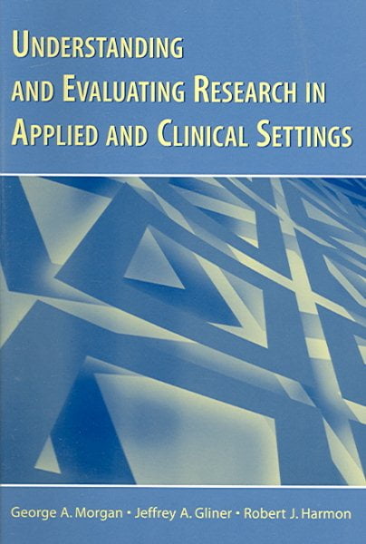 Understanding and Evaluating Research in Applied and Clinical Settings
